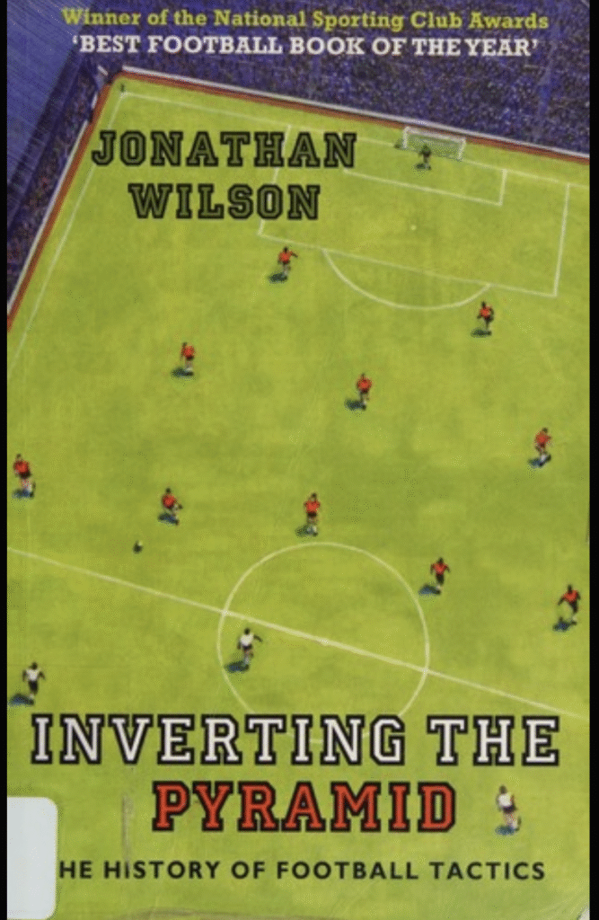 Top 10 Football Books Every Fan Should Read

(2) Inverting the Pyramid – Jonathan Wilson