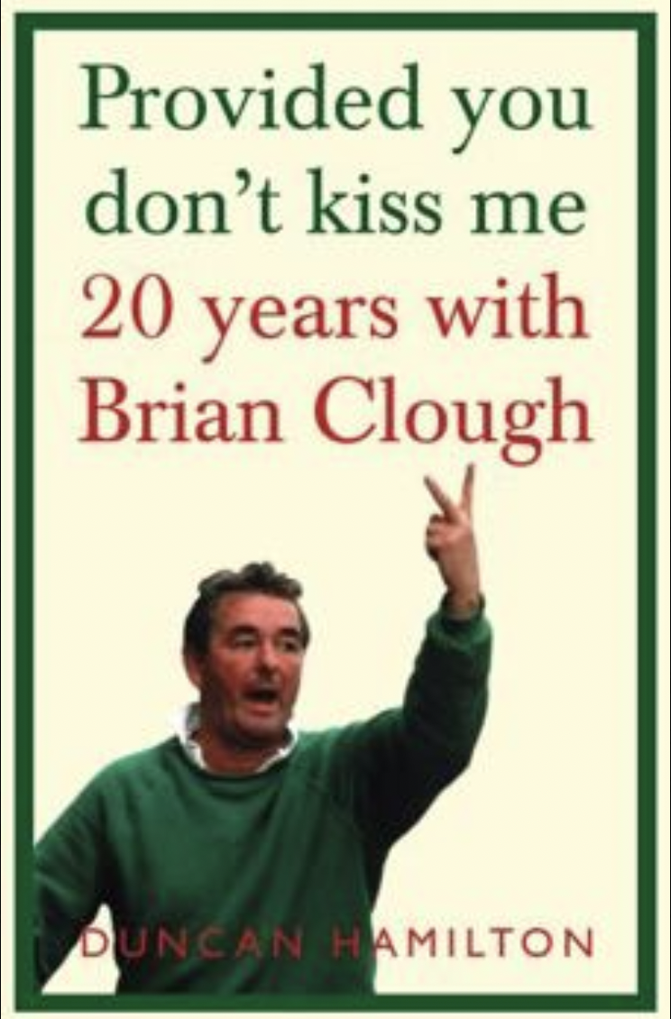 Top 10 Football Books Every Fan Should Read

(9) Provided You Don’t Kiss Me: 20 Years with Brian Clough – Duncan Hamilton
